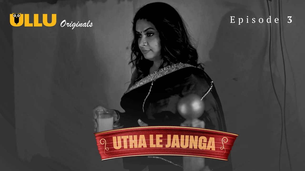 Utha Le Jaunga Ullu Originals Hindi XXX Web Series Ep 3