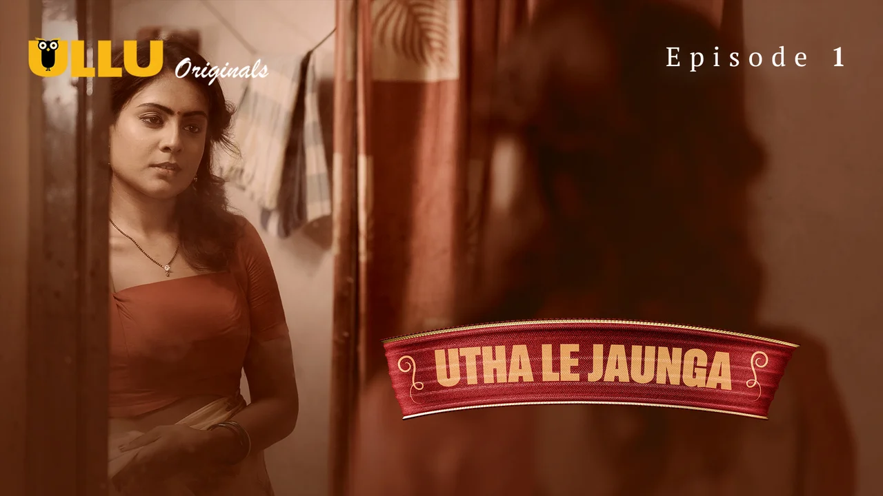 Utha Le Jaunga Ullu Originals Hindi XXX Web Series Ep 1