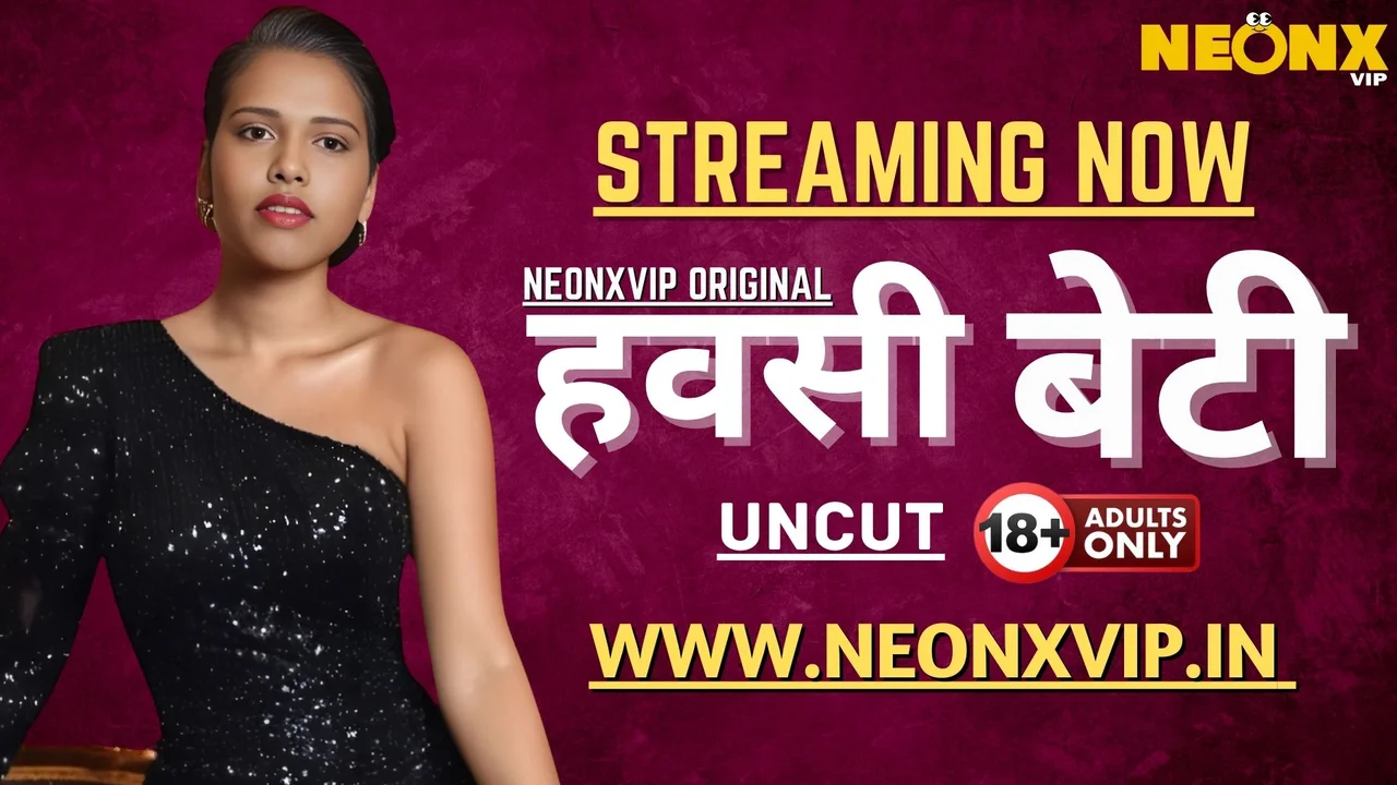 Hawasi Beti Neonx Vip Hindi Uncut Sex Video